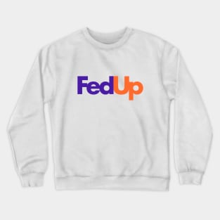 Fed Up Crewneck Sweatshirt